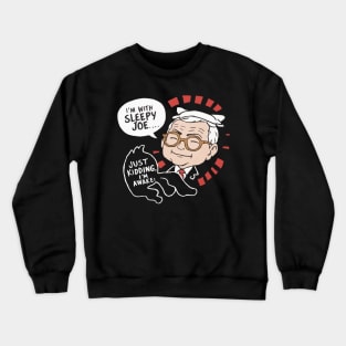 I'm With Sleepy Joe... Just Kidding, I'm Awake Funny Biden shirt Crewneck Sweatshirt